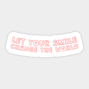 Let your smile change the world Sticker